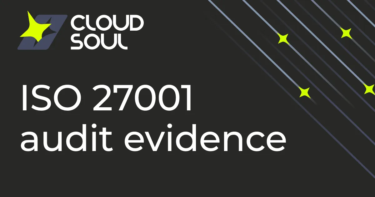 ISO 27001 audit evidence: what auditors ask for, and how to collect it without the pre-audit scramble